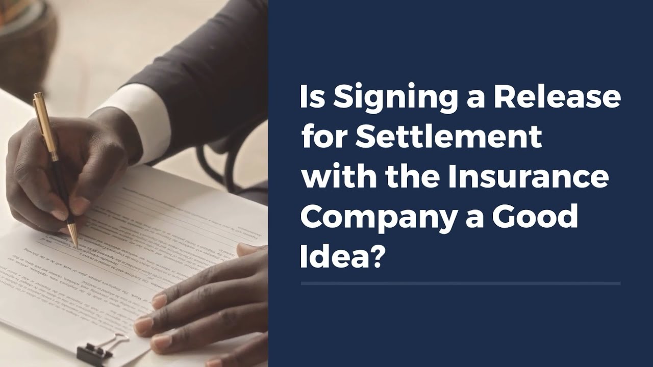 Is Signing a Release for Settlement with the Insurance Company a Good Idea?