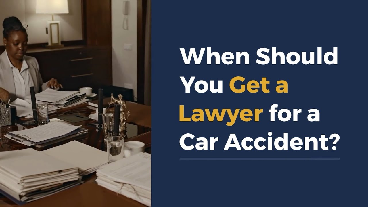 When Should You Get a Lawyer for a Car Accident?