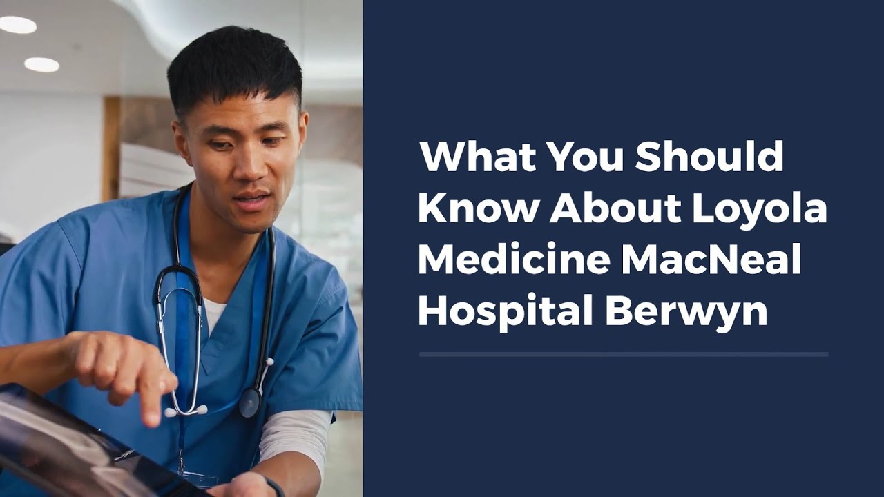 What You Should Know About Loyola Medicine MacNeal Hospital Berwyn