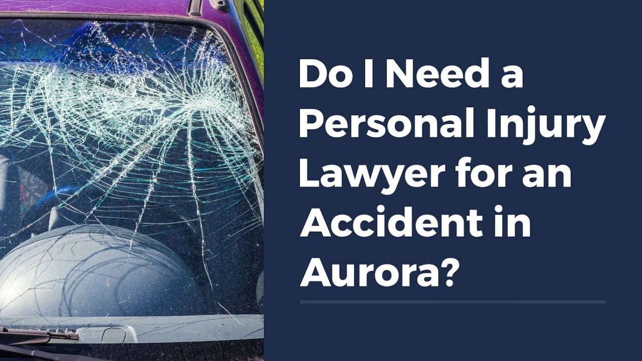 Do I Need a Personal Injury Lawyer for an Accident in Aurora?